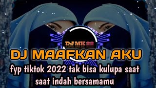 Download lagu DJ MAAFKAN AKU REMIX VIRAL TIKTOK 2022 TAK BISA KULUPA SAAT SAAT INDAH BERSAMAMU mp3