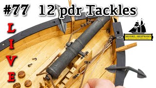 Ep. 77 - GROUP BUILD - 12 pdr TACKLES - Gunboat PHILADELPHIA (1776) -Model Shipways KIT
