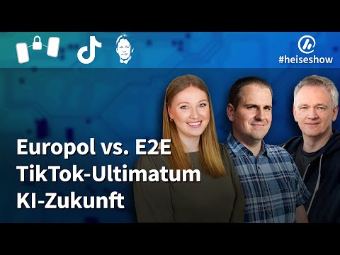 #heiseshow: Europol vs. E2E, TikTok-Ultimatum, KI-Zukunft
