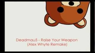 Deadmau5 - Raise Your Weapon (Alex Whyte Remake)
