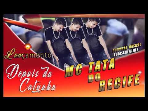 MC TATA DO RECIFE   DEPOIS DA CATUABA