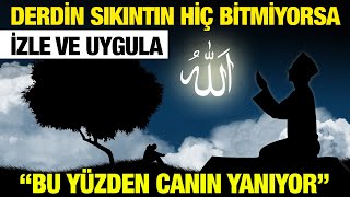 Derdin Sıkıntın Hiç Bitmiyorsa Mutlaka İzle ve Uygula. "Bu Yüzden Canı