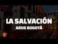 Arde Bogotá - La Salvación (Letra)