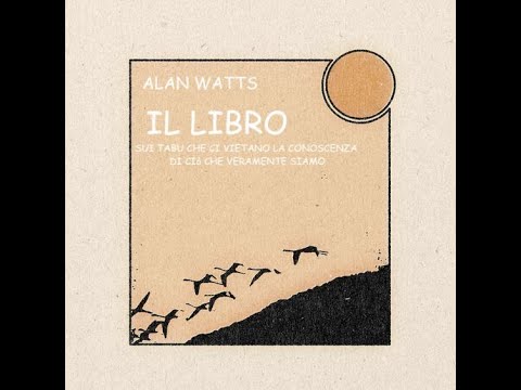 , title : 'ALAN WATTS: IL LIBRO sui tabù che ci vietano la conoscenza di ciò che veramente siamo - AUDIOLIBRO'