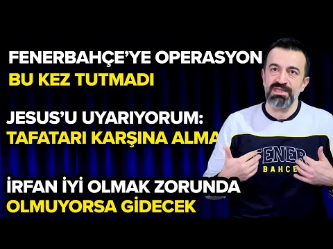 Fenerbahçe Operasyona İzin Vermedi, Jesus'un Takıntınları Var ...
