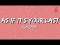 Blackpink As If It S Your Last 마지막처럼 Lyrics