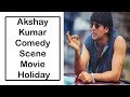Akshay Kumar Comedy Scene Movie Holiday 2014