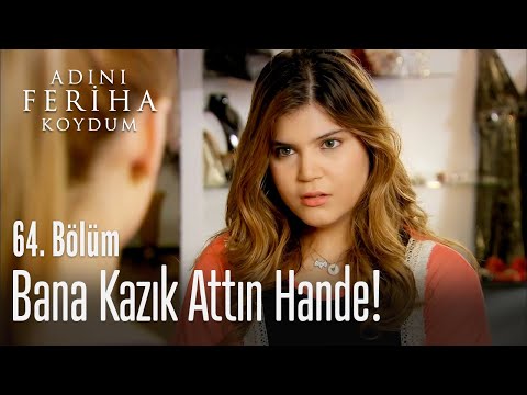Bana kazık attın Hande! - Adını Feriha Koydum 64. Bölüm