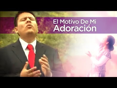El Motivo De Mi Adoración video