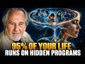 95% of Your Life Is Driven by Hidden Programs—Here’s How to Change Them | Bruce Lipton