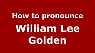 How to pronounce William Lee Golden