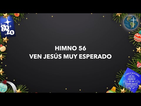 HIMNO 56: VEN JESÚS MUY ESPERADO