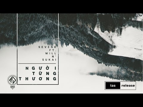 Người Từng Thương - Sevenk Ft Will n' Sukai  (Lyric Video)