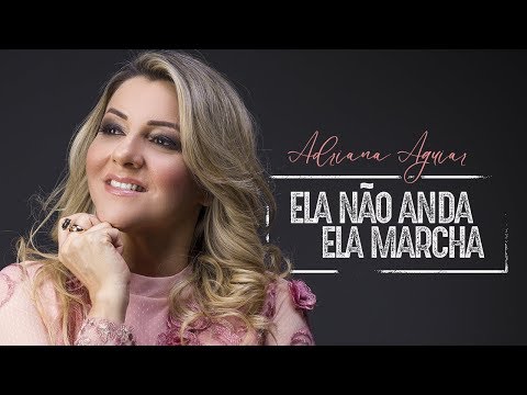 Adriana Aguiar - Ela Não Anda, Ela Marcha | Vídeo Clipe Oficial