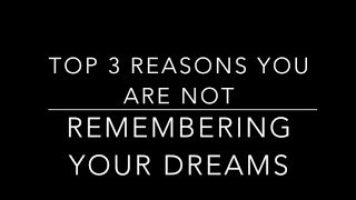 Top 3 Reasons You Are Not Remembering Your Dreams