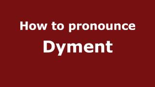 How to pronounce Dyment
