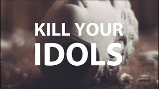 Kill Your Idols
