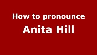 How to pronounce Anita Hill