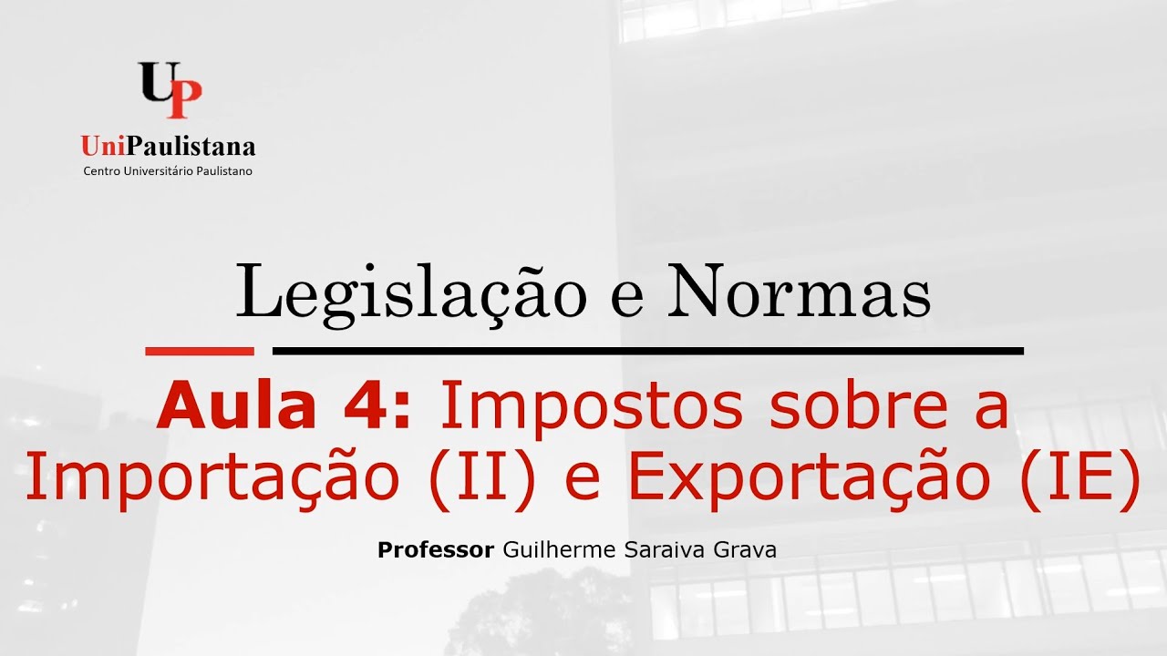 Legislação e Normas Tributárias - Aula 04. II e IE