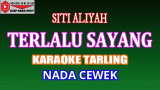 Download lagu KARAOKE TARLING TERLALU SAYANG - SITI ALIYAH (COVER) NADA CEWEK mp3