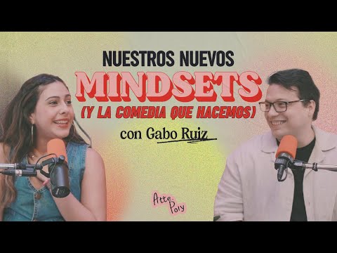 Nuestros nuevos mindsets y la comedia que hacemos Con Gabo Ruiz