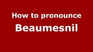 How to pronounce Beaumesnil