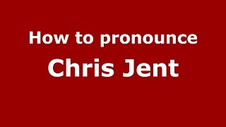 How to pronounce Chris Jent