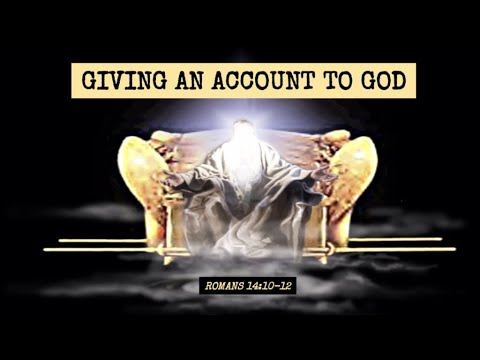 Romans 14:10-12 Giving an account to God
