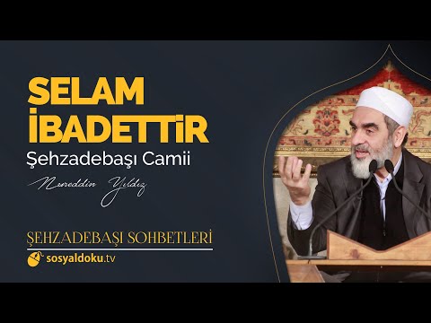 Selam İbadettir - Nureddin Yıldız - (Şehzâdebaşı Sohbetleri 9. DERS)