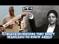 10 Black Inventors They Don’t Want You To know About