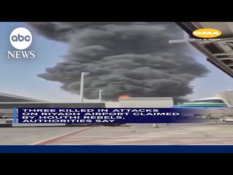 Three killed in attacks on Riyadh airport claimed by Houthi rebels, authorities say