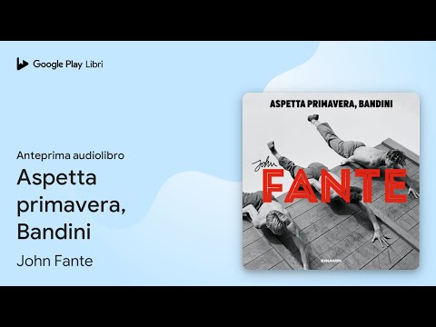 Aspetta primavera, Bandini di John Fante · Anteprima audiolibro