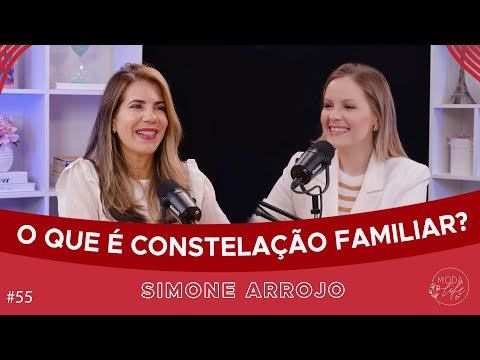 CONSTELAÇÃO FAMILIAR: O QUE É E COMO FUNCIONA? | SIMONE ARROJO NO MODA LIFE  #55