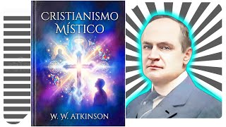 Cristianismo Místico - W. W. Atkinson