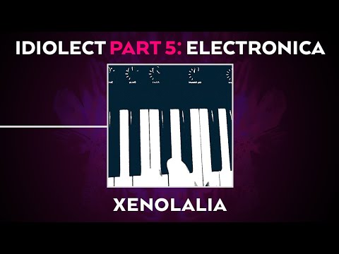 Idiolect Pt.5 (Electronica) - Xenolalia, Moulettes