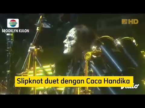 SLIPKNOT DUET DENGAN CACA HANDIKA