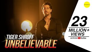 Tiger Shroff - Unbelievable (Official Music Video)