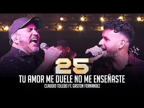 Claudio Toledo Ft. Gaston Fernandez - Tu amor me duele - No me enseñaste (25 de carrera)