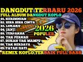 KOLEKSI DANGDUT KOPLO VIRAL REMIX TERBAIK 2026 FULL ALBUM DANGDUT KOPLO REMIX PILIHAN TERLARIS 2026