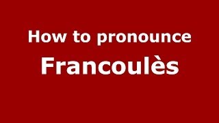 How to pronounce Francoulès