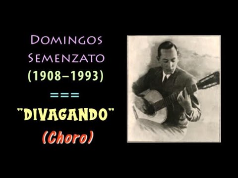 Domingos Semenzato - DIVAGANDO (Choro)
