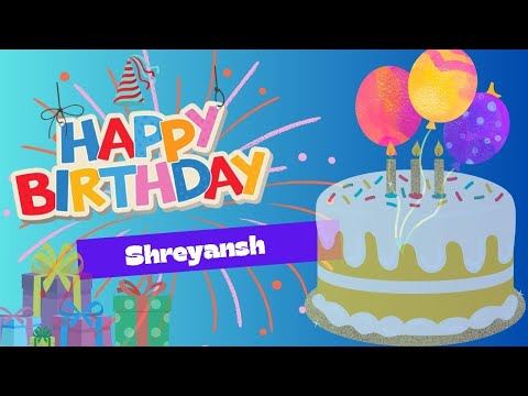 Happy Birthday To You Shreyansh | Birthday Jingle | Birthday Wishes for Shreyansh