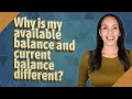Why is my available balance and current balance different?