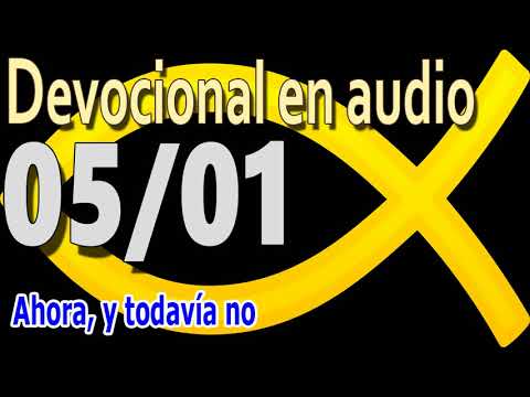Devocional en audio 05/01 - Ahora, y todavía no