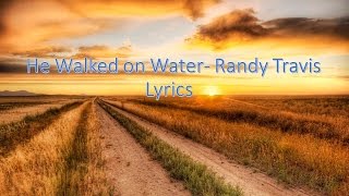 Video thumbnail of "He Walked on Water- Randy Travis lyrics"