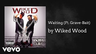 Wiked Wood - Waiting (AUDIO) ft. Grave-Bait