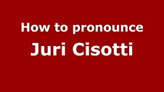 How to pronounce Juri Cisotti
