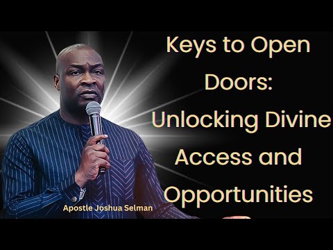 Keys to Open Doors: Unlocking Divine Access and Opportunities – Apostle Joshua Selman