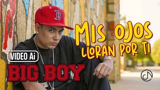 Mis OJOS LLORAN Por TI 😭 – Big Boy 💔 (AI Video)