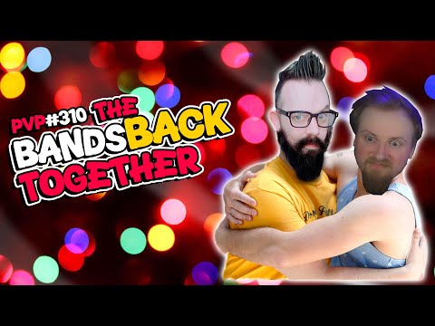 PvP #310 - The Bands Back Together